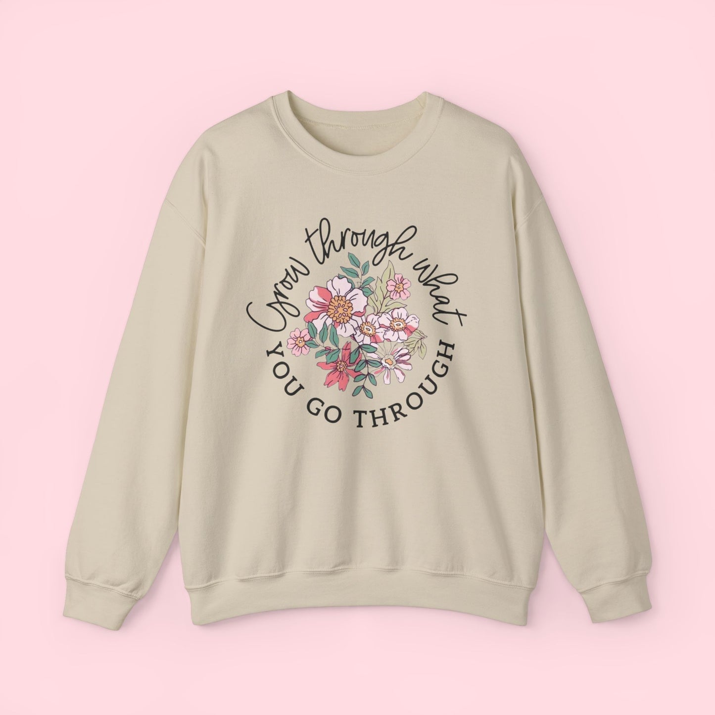 Grow Through What You Go Through Sweatshirt