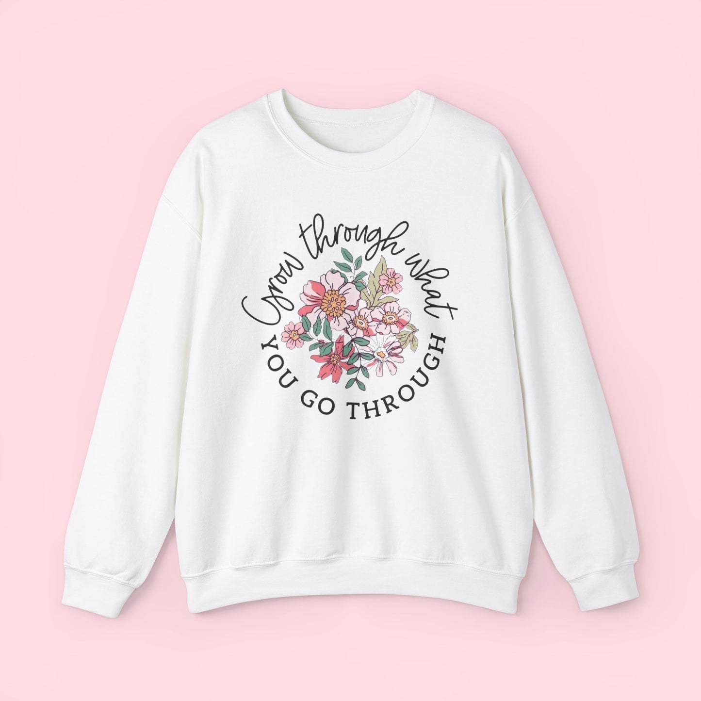 Grow Through What You Go Through Sweatshirt