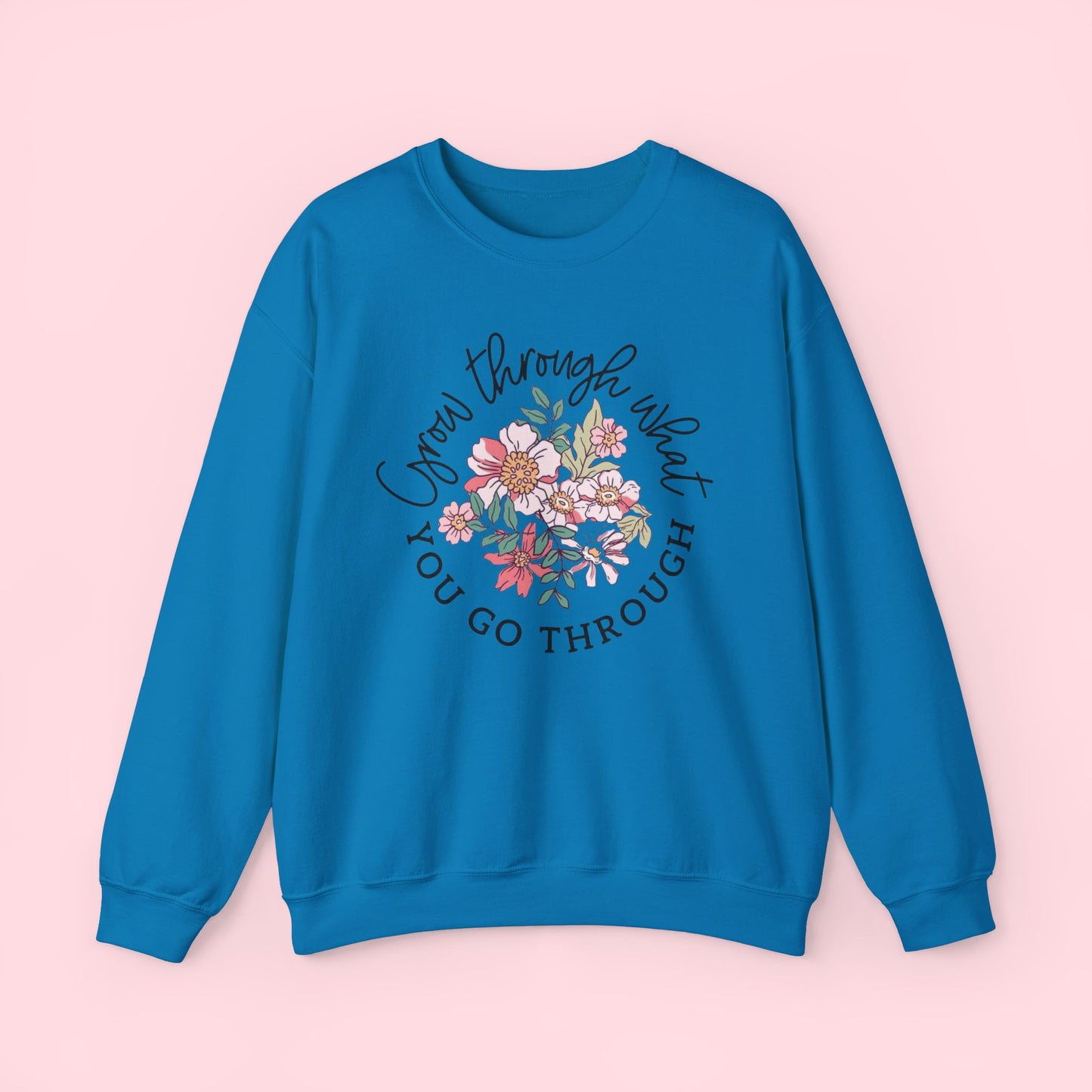 Grow Through What You Go Through Sweatshirt